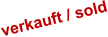 verkauft / sold